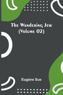 The Wandering Jew (Volume 02)