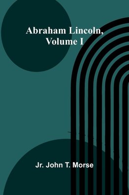 Abraham Lincoln, Volume I