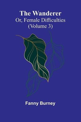 The Wanderer; or, Female Difficulties (Volume 3)