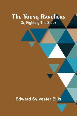 The Young Ranchers; Or, Fighting the Sioux