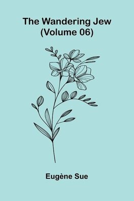 The Wandering Jew (Volume 06)