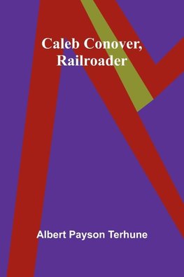 Caleb Conover, Railroader