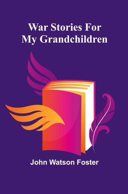 War Stories for my Grandchildren