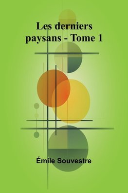 Les derniers paysans - Tome 1