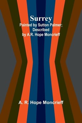 Surrey; Painted by Sutton Palmer; Described by A.R. Hope Moncrieff