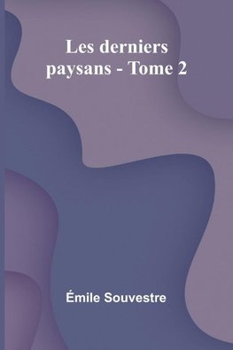 Les derniers paysans - Tome 2