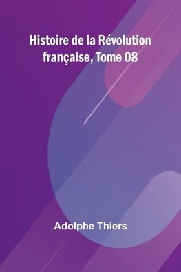 Histoire de la Révolution française, Tome 08