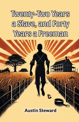 Twenty-Two Years A Slave, And Forty Years A Freeman