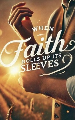 When Faith Rolls Up It's Sleeves