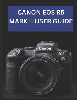 CANON EOS R5 MARK II USER GUIDE