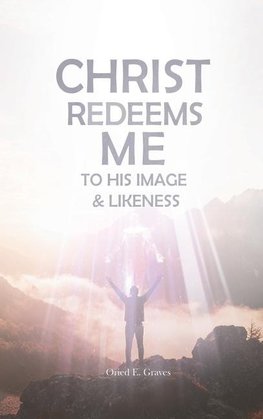 Christ Redeems Me To His Image and Likeness