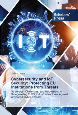 Cybersecurity and IoT Security: Protecting EU Institutions from Threats