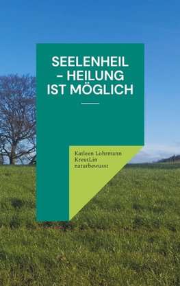 Seelenheil - Heilung ist möglich