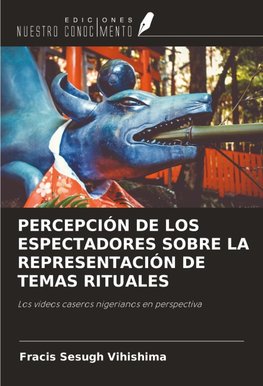 PERCEPCIÓN DE LOS ESPECTADORES SOBRE LA REPRESENTACIÓN DE TEMAS RITUALES