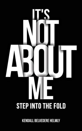 It's Not About Me!