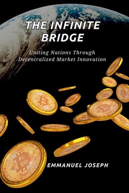 The Infinite Bridge, Uniting Nations Through Decentralized Market Innovation