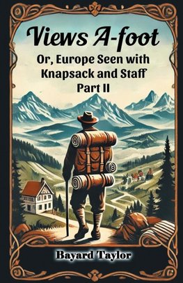 Views A-foot Or, Europe Seen with Knapsack and Staff Part II