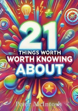 21 THINGS worth knowing about