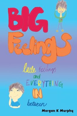 Big Feelings, Little Feelings, and Everything in Between