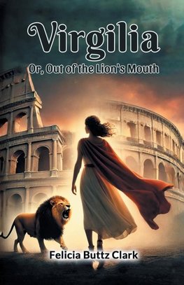 Virgilia Or, Out of the Lion's Mouth