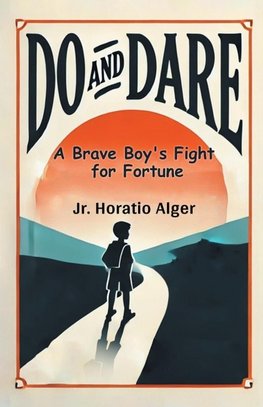 Do and Dare A Brave Boy's Fight for Fortune