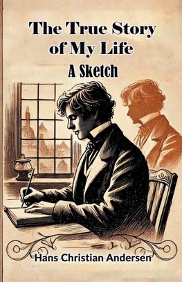 The True Story of My Life A Sketch