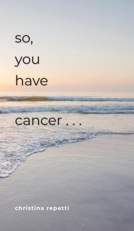 So, You Have Cancer...