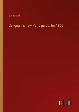 Galignani's new Paris guide, for 1856