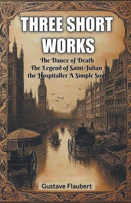 Three short works The Dance of Death The Legend of Saint-Julian the Hospitaller A Simple Soul