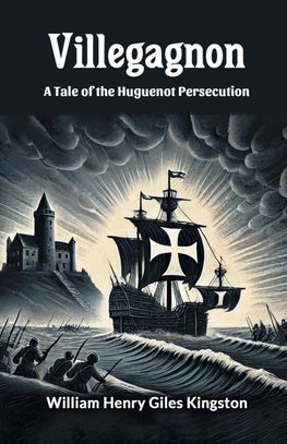 Villegagnon A Tale Of The Huguenot Persecution