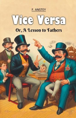 Vice Versa Or, A Lesson to Fathers