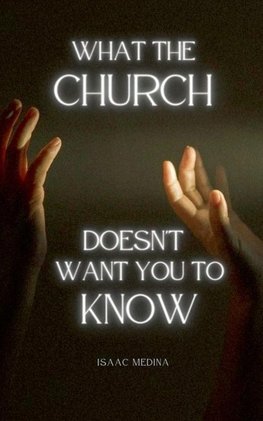 What The  Church Doesn't Want  You To  Know