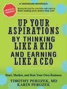 Up Your Aspirations by Thinking Like a Kid and Earning Like a CEO