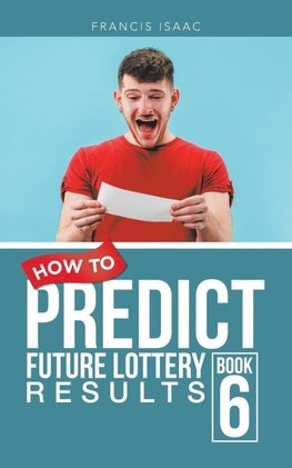 HOW TO PREDICT FUTURE LOTTERY RESULTS