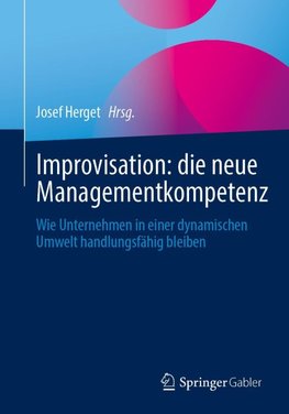 Improvisation: die neue Managementkompetenz