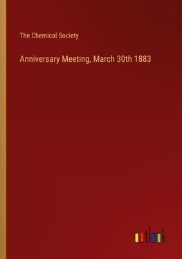 Anniversary Meeting, March 30th 1883