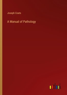 A Manual of Pathology