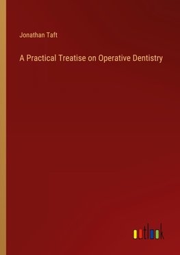 A Practical Treatise on Operative Dentistry