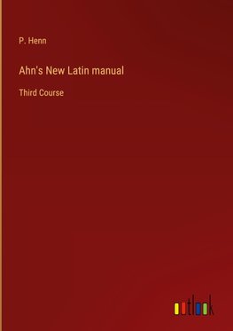 Ahn's New Latin manual
