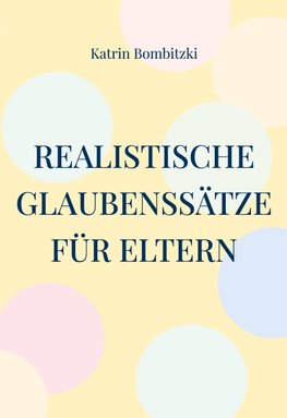 Realistische Glaubenssätze für Eltern