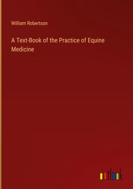 A Text-Book of the Practice of Equine Medicine