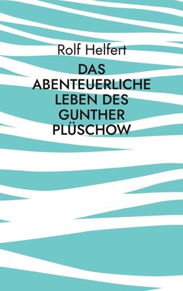 Das abenteuerliche Leben des Gunther Plüschow