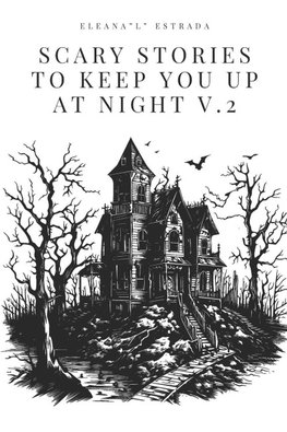 Scary Stories To Keep You Up At Night Volume II