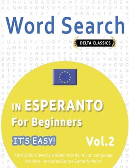 WORD SEARCH IN ESPERANTO FOR BEGINNERS - IT'S EASY!  VOL.2 - DELTA CLASSICS - FIND 2000 CLEVERLY HIDDEN WORDS