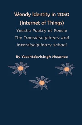 Wendy Identity in 2050 (Internet of Things), Yeesho Poetry et Poesie , The Transdisciplinary & Interdisciplinary school