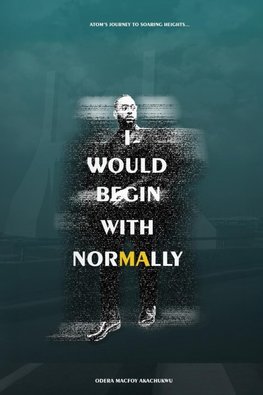 I Would Begin With Normally