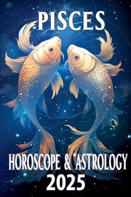 Pisces Horoscope & Astrology 2025