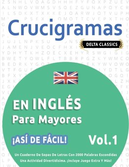 CRUCIGRAMAS EN INGLÉS PARA MAYORES - ¡ASÍ DE FÁCIL! - VOL.1 - DELTA CLASSICS - UN CUADERNO DE SOPAS DE LETRAS CON 2000 PALABRAS ESCONDIDAS - UNA ACTIVIDAD DIVERTIDÍSIMA. ¡INCLUYE JUEGO EXTRA Y MÁS!