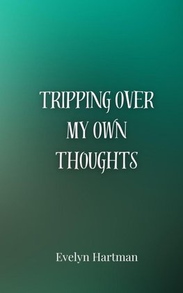 Tripping Over My Own Thoughts