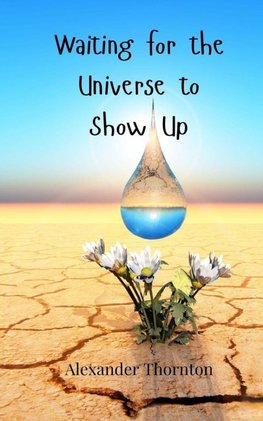 Waiting for the Universe to Show Up